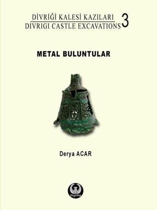 Metal Buluntular - Divriği Kalesi Kazıları 3 - Derya Acar - Myrina Yayınları