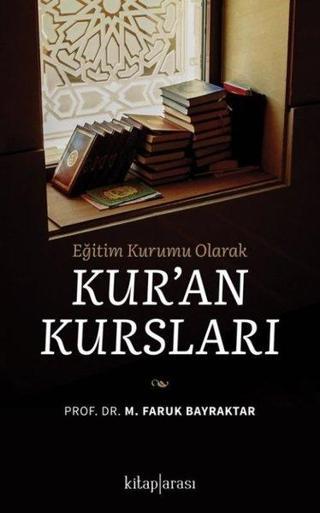 Kur'an Kursları - Eğitim Kurumu Olarak - M. Faruk Bayraktar - Kitap Arası