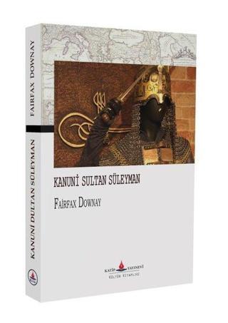 Kanuni Sultan Süleyman - Fairfax Downey - Katip Yayınevi