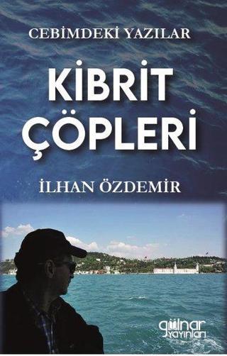 Kibrit Çöpleri - Cebimdeki Yazılar - İlhan Özdemir - Gülnar Yayınları