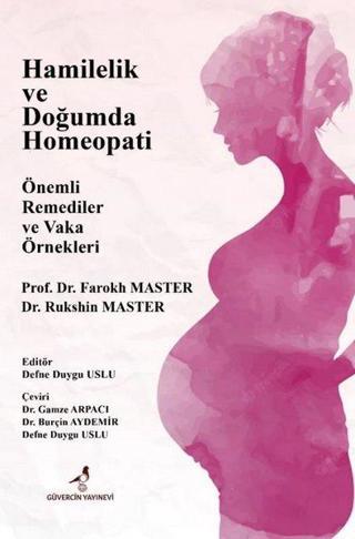 Hamilelik ve Doğumda Homeopati - Önemli Remediler ve Vaka Örnekleri - Farokh Master - Güvercin Yayınevi