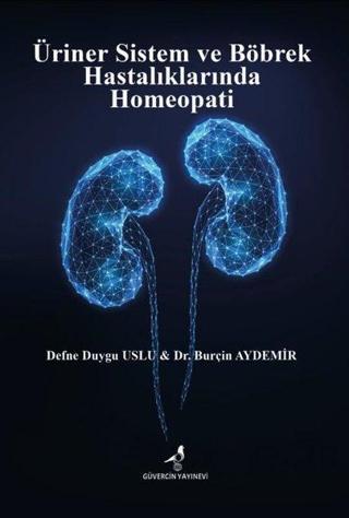 Üriner Sistem ve Böbrek Hastalıklarında Homeopati - Burçin Aydemir - Güvercin Yayınevi