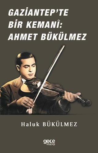 Gaziantep'de Bir Kemani: Ahmet Bükülmez - Haluk Bükülmez - Gece Kitaplığı