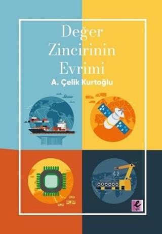 Değer Zincirinin Evrimi - A. Çelik Kurtoğlu - Efil Yayınevi Yayınları
