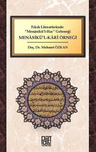 Fıkıh Literatüründe Menasikü'l-Hac Geleneği: Menasikü'l-Kari Örneği - Mehmet Özkan - Palet Yayınları