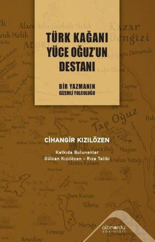 Türk Kağanı Yüce Oğuz'un Destanı - Cihangir Kızılözen - Altınordu