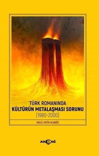 Türk Romanında Kültürün Metalaşması Sorunu 1980 - 2000 - Halil Fatih Alagöz - Akçağ Yayınları