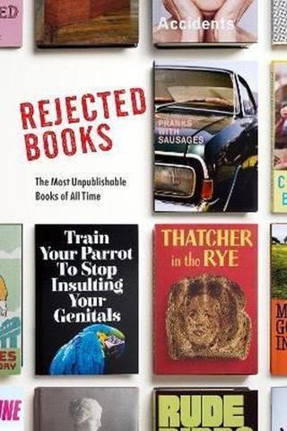 Rejected Books : The Most Unpublishable Books of All Time