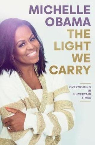 The Light We Carry : Overcoming In Uncertain Times Michelle Obama Penguin Books Ltd