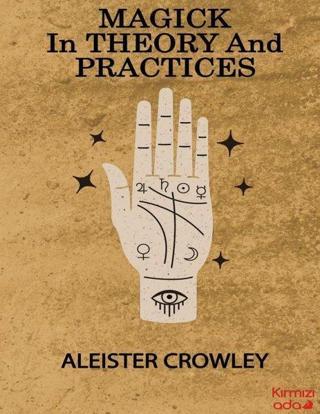 Magick in Theory and Practices - Aleister Crowley - Kırmızı Ada Yayınları