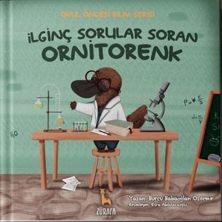 İlginç Sorular Soran Ornitorenk - Okul Öncesi Bilim Serisi - Burcu Babaoğlan Özdemir - Zürafa Yayınları