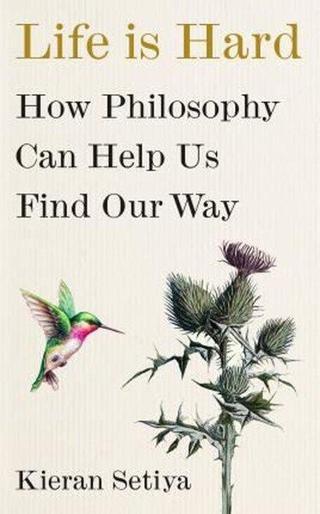 Life Is Hard : How Philosophy Can Help Us Find Our Way - Kieran Setiya - Cornerstone