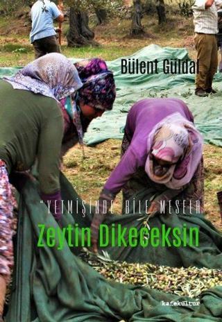 Zeytin Dikeceksin - Yetmişinde Bile Mesela - Bülent Güldal - Kafe Kültür Yayıncılık
