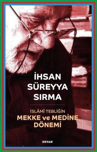 İslami Tebliğin Mekke ve Medine Dönemi - İhsan Süreyya Sırma - Beyan Yayınları