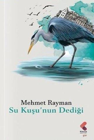 Su Kuşu'nun Dediği - Mehmet Rayman - Klaros Yayınları