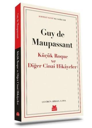 Küçük Roque ve Diğer Cinai Hikayeler - Kırmızı Kedi Klasikler - Guy De Maupassant - Kırmızı Kedi Yayınevi