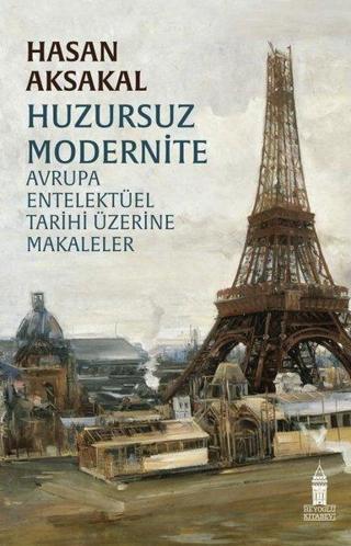 Huzursuz Modernite - Avrupa Entelektüel Tarihi Üzerine Makaleler - Hasan Aksakal - Beyoğlu Kitabevi