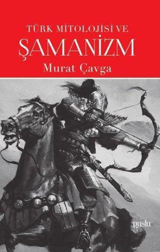 Türk Mitolojisi ve Şamanizm - Murat Çavga - Puslu Yayıncılık