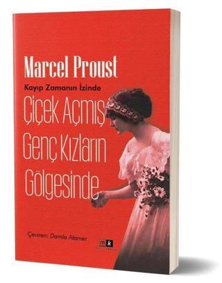 Çiçek Açmış Genç Kızların Gölgesinde - Kayıp Zamanın İzinde 2.Kitap Marcel Proust MK Mirhan Kitap
