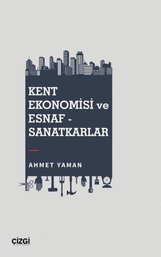Kent Ekonomisi ve Esnaf - Sanatkarlar - Ahmet Yaman - Çizgi Kitabevi