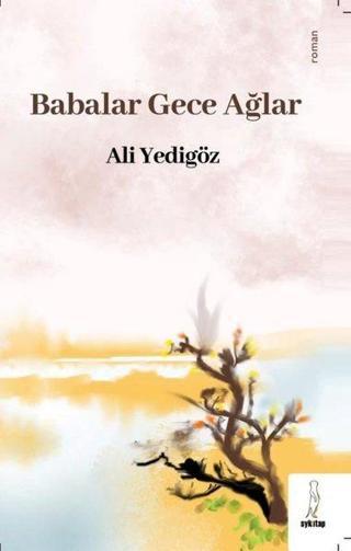 Babalar Gece Ağlar - Ali Yedigöz - ŞYK Kitap