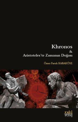 Khronos ve Aristoteles'te Zamanın Doğası - Ömer Faruk Karaköse - Eskiyeni Yayınları