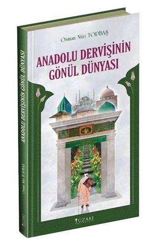 Anadolu Dervişinin Gönül Dünyası - Osman Nuri Topbaş - Yüzakı Yayıncılık