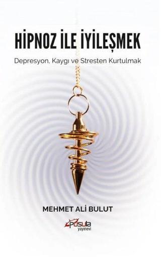 Hipnoz ile İyileşmek - Depresyon Kaygı ve Stresten Kurtulmak - Mehmet Ali Bulut - Pusula Yayınevi - Ankara