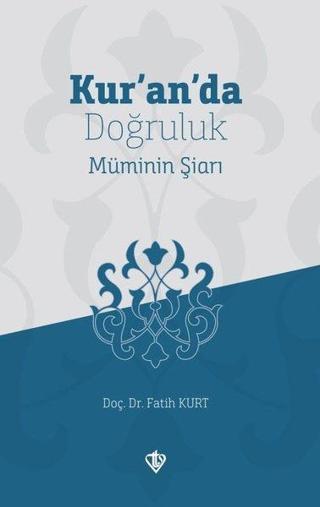 Kur'an'da Doğruluk Müminin Şiarı - Fatih Kurt - Türkiye Diyanet Vakfı Yayınları