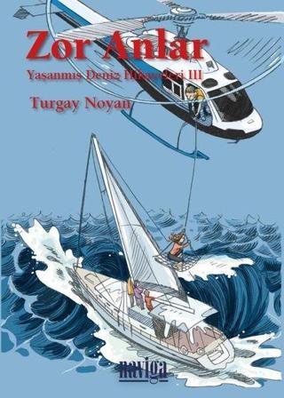 Zor Anlar: Yaşanmış Deniz Hikayeleri-3 - Turgay Noyan - Naviga