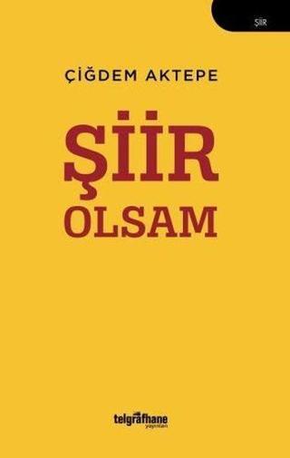 Şiir Olsam - Çiğdem Aktepe - Telgrafhane Yayınları