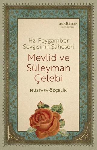 Mevlid ve Süleyman Çelebi - Hz. Peygamber Sevgisinin Şaheseri - Mustafa Özçelik - Muhit Kitap