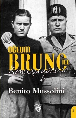 Oğlum Bruno ile Konuşuyorum - Benito Mussolini - Dorlion Yayınevi