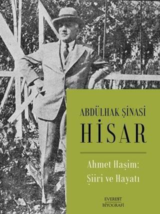 Ahmet Haşim: Şiiri ve Hayatı - Abdülhak Şinasi Hisar - Everest Yayınları