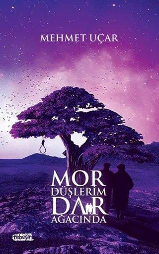 Mor Düşlerim Dar Ağacında - Mehmet Uçar - Tebeşir Yayınları