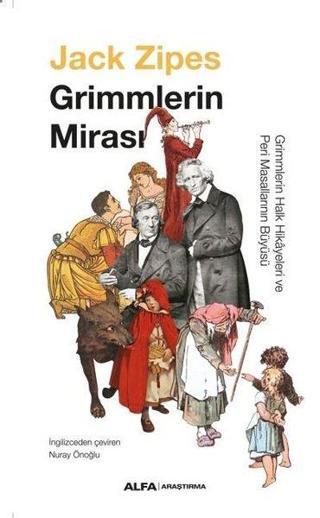 Grimmlerin Mirası - Grimmlerin Halk Hikayeleri ve Peri Masallarının Büyüsü - Jack Zipes - Alfa Yayıncılık