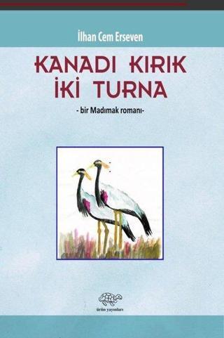 Kanadı Kırık İki Turna - Bir Madımak Romanı - İlhan Cem Erseven - Ürün Yayınları