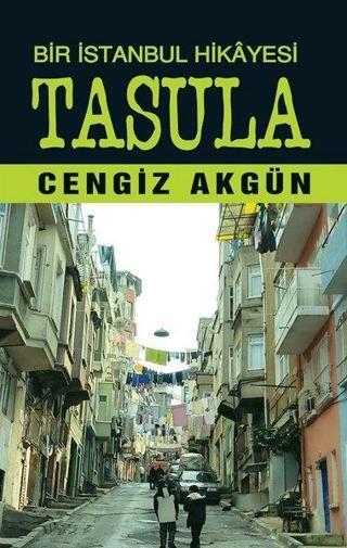 Bir İstanbul Hikayesi: Tasula - Cengiz Akgün - Tunç Yayıncılık