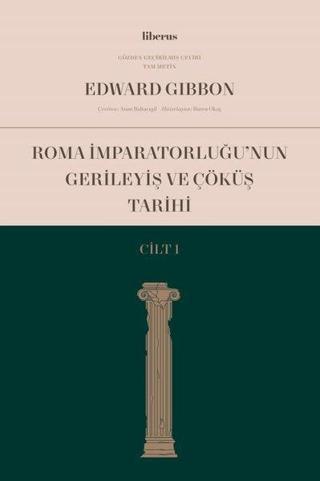 Roma İmparatorluğu'nun Gerileyiş ve Çöküş Tarihi - Cilt 1 Edward Gibbon Liberus