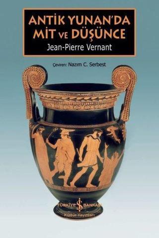 Antik Yunan'da Mit ve Düşünce - Jean-Pierre Vernant - İş Bankası Kültür Yayınları