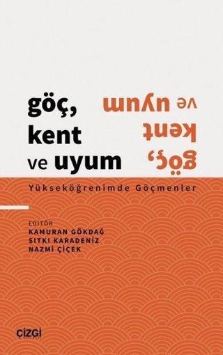 Göç Kent ve Uyum - Yükseköğrenimde Göçmenler - Çizgi Kitabevi