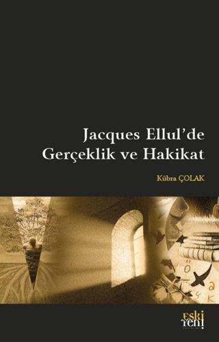 Jacques Ellul'de Gerçeklik ve Hakikat Kübra Çolak Eskiyeni Yayınları