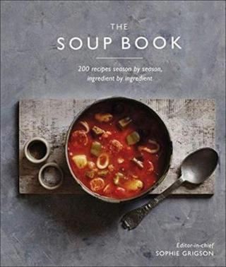 The Soup Book : 200 Recipes Season by Season - Kolektif  - Dorling Kindersley Ltd