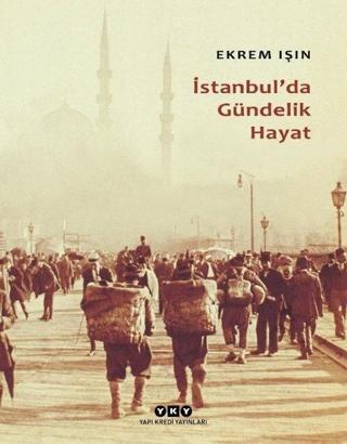 İstanbul'da Gündelik Hayat - Ekrem İşin - Yapı Kredi Yayınları