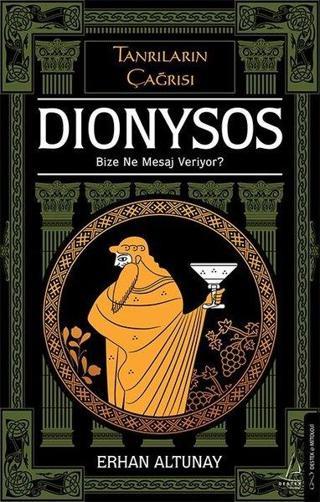 Tanrıların Çağrısı: Dionysos - Bize Ne Mesaj Veriyor? - Erhan Altunay - Destek Yayınları