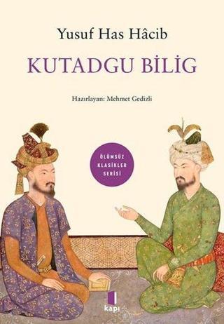 Kutadgu Bilig - Ölümsüz Klasikler Serisi - Yusuf Has Hacib - Kapı Yayınları