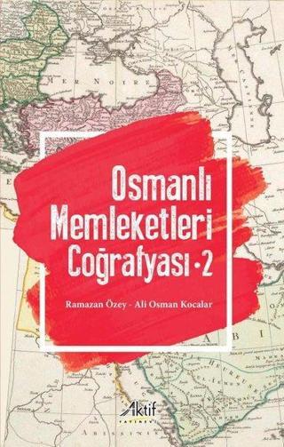 Osmanlı Memleketleri Coğrafyası - Cilt 2 Ali Osman Kocalar Aktif Yayınları