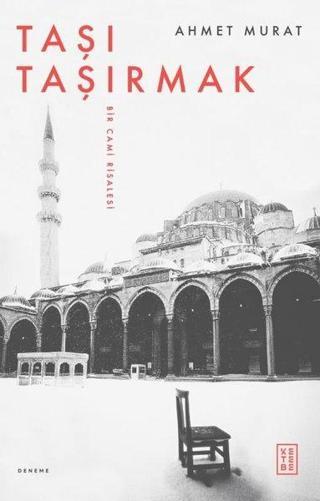 Taşı Taşırmak - Bir Cami Risalesi - Ahmet Murat - Ketebe