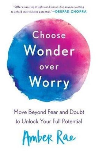 Choose Wonder Over Worry : Move Beyond Fear and Doubt to Unlock Your Full Potential - Kolektif  - St. Martin's Griffin