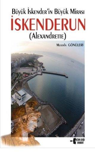İskenderun - Büyük İskender'in Büyük Mirası Mustafa Gönüleri Kitap Otağı Yayınevi